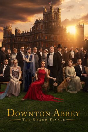 Dinh Thự Downton: Hồi Kết Huy Hoàng